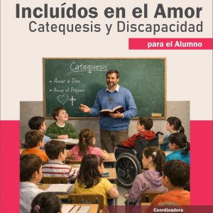 INCLUIDOS EN EL AMOR CATEQUESIS Y DISCAPACIDAD, PARA EL ALUMNO